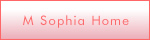 M sophia Home